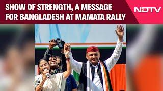Mamata Banerjee Latest News | At Mamata Banerjee's Rally, Show Of Strength, A Message For Bangladesh