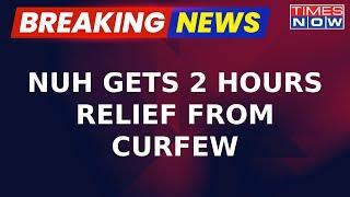 Breaking News | Haryana Clashes: Nuh District Gets 2 Hours Relief From Curfew After Violence