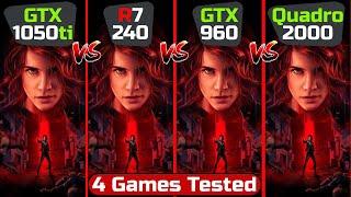 GTX 1050TI vs R7 240 vs GTX 960 vs QUADRO 2000