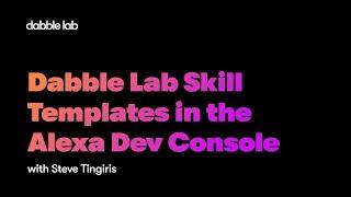 Dabble Lab Skill Templates in the Alexa Dev Console - Dabble Lab #243