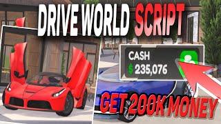 Drive World script – (Get 200k money)