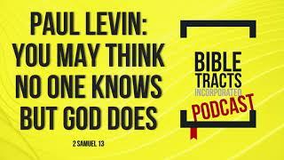 Paul Levin: You May Think No One Knows But God Does (2 Samuel 13)