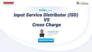 Taxmann's Live Webinar | Input Service Distributor (ISD) vs Cross Charge