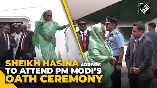 Bangladesh PM Sheikh Hasina arrives in India to attend PM Modi’s oath-taking ceremony