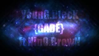 YounG•DlecK - GADÉ - ft NinO BrowN SkatzA KusH ProD.