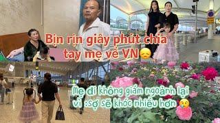 ĐƯA MẸ RA SÂN BAY về Việt Nam.BỊN RỊN giây phút chia tay .Bé Nhím cứ hỏi :mẹ ơi !NGOẠI ĐÂU RỒI 