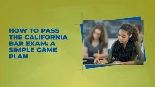 How to Pass the California Bar Exam  A Simple Game Plan 2023