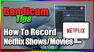 How to record Netflix shows / movies using Bandicam