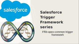 Salesforce Trigger Framework series-Fflib-apex-common trigger framework