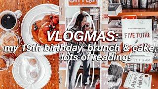 VLOGMAS | celebrating my 19th birthday, eating brunch, book review, & lots of desserts!