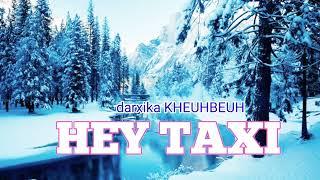 HEY TAXI - 4 | darxika KHEUHBEUH