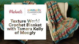 Online Class: Texture World Crochet Blanket with Tamara Kelly of Moogly | Michaels