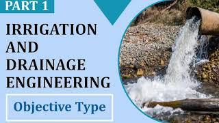 IRRIGATION AND DRAINAGE ENGINEERING | TEST YOUR KNOWLEDGE | OBJECTIVE TYPE QUESTIONS | PART 1