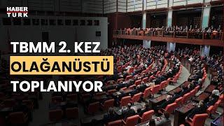 Meclis toplantısı ne zaman yapılacak? TBMM bir kez daha olağanüstü toplanıyor