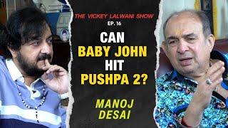 Manoj Desai On Baby John: Should NOT Release On X'mas Day! / #TheVickeyLalwaniShow