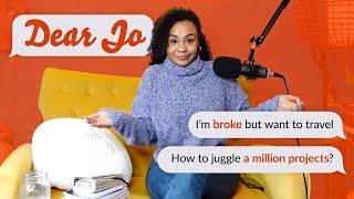 Dear Jo: How to travel while broke, juggle a million projects & more