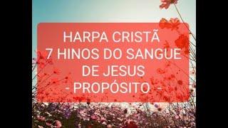 7 HINOS DE SANGUE DA HARPA CRISTÃ - PROPÓSITO