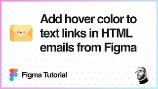 Figma Tutorial: Add hover colors to text links in HTML emails from Figma