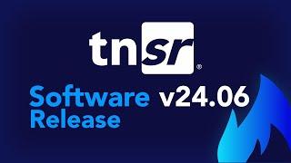 SOFTWARE RELEASE: TNSR 24.06