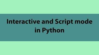 Interactive and Script mode in Python