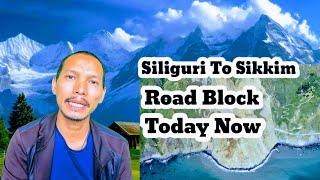 बुरी खबर  Siliguri To Gangtok Road Block || Good News North Sikkim Road Open