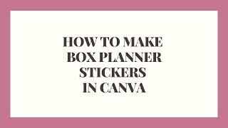 How to Make Box Planner Stickers in Canva