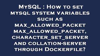 MySQL : How to set mysql system variables such as max_allowed_packet max_allowed_packet, character_s