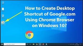 How to Create Desktop Shortcut of Google.com Using Chrome Browser on Windows 10?