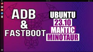 How to Install Adb Drivers & Fastboot Drivers on Ubuntu 23.10 Mantic Minotaur