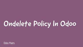 On Delete Policy In Odoo || Ondelete Policy for selection Field