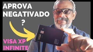 O CARTÃO DE CRÉDITO VISA INFINITE DA XP APROVA NEGATIVADO