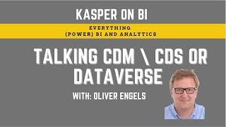 Kasper On BI talking CDM, CDS or Dataverse and Power BI with Oliver Engels