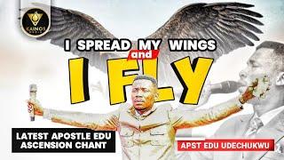 I spread my wings and I FLY (Chant by Apostle Edu Udechukwu)