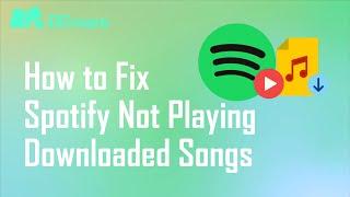 How to Fix Spotify Not Playing Downloaded Songs