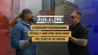 Ride Along Podcast 41: @thesecurityguardchannel OFFICIALLY JOINS OPSEC MEDIA GROUP