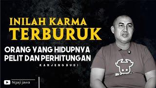 INILAH KARMA BURUK YANG AKAN MENIMPA ORANG YANG PERHITUNGAN DALAM HIDUPNYA - KANJENG BUDI