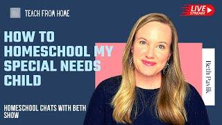 How to homeschool my special needs child | Homeschool Chats with Beth