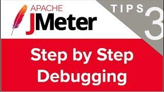 JMeter Beginner Tutorials | Tips n Tricks 3  How to do Step by Step Debugging