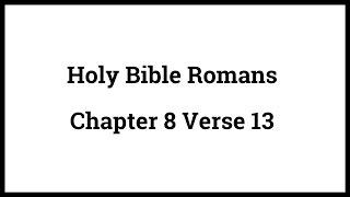 Holy Bible Romans 8:13