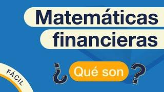 MATEMÁTICAS FINANCIERAS: ¿Qué son y para qué sirven? | Explicado FÁCIL  