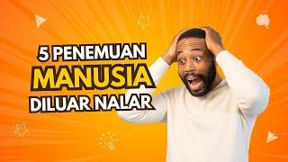 Galeri Ilmuwan | 5 Penemuan Manusia Diluar Nalar