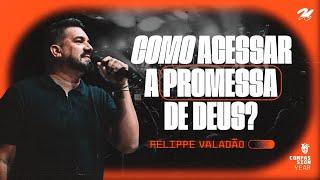 COMO ACESSAR A PROMESSA DE DEUS? - FELIPPE VALADÃO