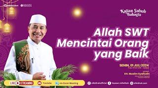 Allah SWT Mencintai Orang yang Baik | K.H Muslim Syaifudin | Kajian Subuh Bahagia