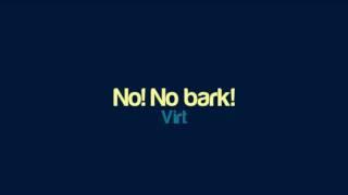 Virt - No! No bark!