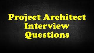 Project Architect Interview Questions