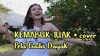 KEMABUK TUAK ▪︎ PELA Gadis Dayak  ( cover ) Cipt. Ade Jak ▪︎ Lagu Dayak