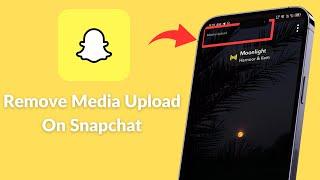 How to Remove Media Upload On Snapchat |  Snapchat Media Upload Update