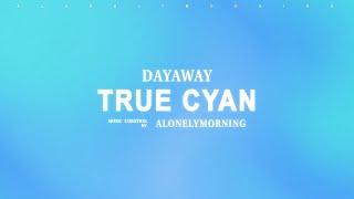 dayaway - true cyan (Lyrics)