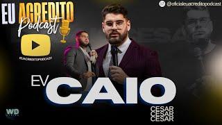 PASTOR CAIO CÉSAR | EU ACREDITO PODCAST - AO VIVO