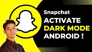 How to Activate Dark Mode on Snapchat Android !